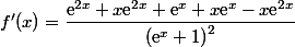f'(x)=\dfrac{\text{e}^{2x}+x\text{e}^{2x}+ \text{e}^x+x\text{e}^x-x\text{e}^{2x}}{\left(\text{e}^x+1\right)^2}